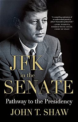 Jfk In The Senate: Pathway To The Presidency-..