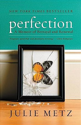 Perfection: A Memoir Of Betrayal And Renewal-..