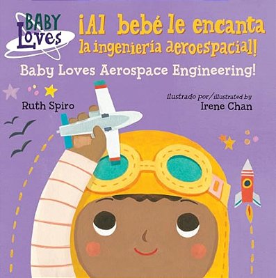 ¡Al Bebé Le Encanta La Ingeniería Aeroespacial!/Baby Loves Aerospace Engineering! (Spanish Bilingual Edition)-..