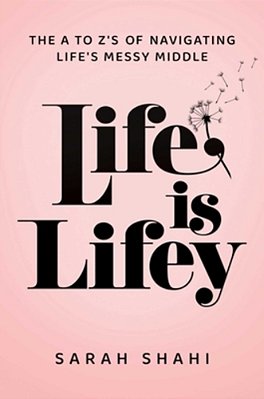 Life Is Lifey: The A To Z's Of Navigating Life's Messy Middle-..