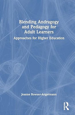 Blending Andragogy And Pedagogy For Adult Learners: Approaches For Higher Education-..
