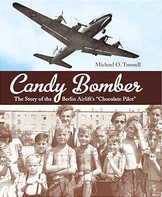 Candy Bomber: The Story Of The Berlin Airlift's Chocolate Pilot-..