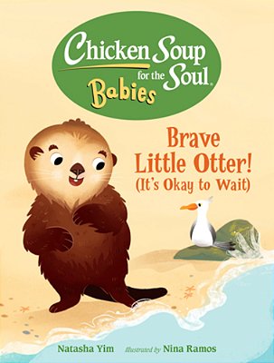 Chicken Soup For The Soul Babies: Brave Little Otter! (Its Okay To Wait)-..