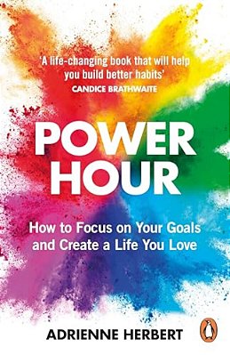 Power Hour: How To Focus On Your Goals And Create A Life You Love-..