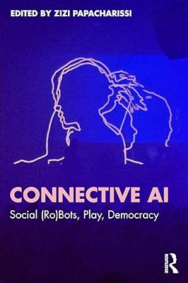 Connective Ai: Social (Ro)bots, Play, Democracy-..
