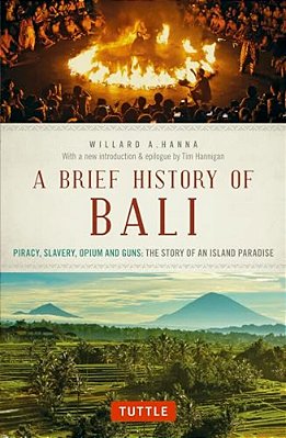 A Brief History Of Bali: Piracy, Slavery, Opium And Guns: The Story Of An Island Paradise-..