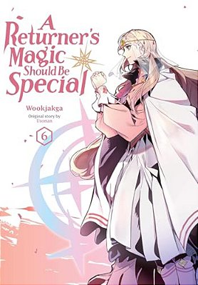 A Returner's Magic Should Be Special, Vol. 6: Volume 6-..