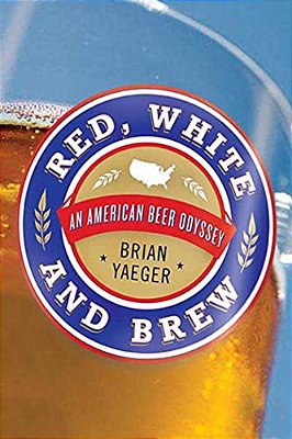 Red, White, And Brew: An American Beer Odyssey-..