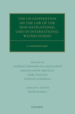 Un Convention On The Law Of The Non-Navigational Uses Of International Watercourses: A Commentary-..