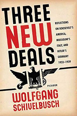 Three New Deals: Reflections On Roosevelt's America, Mussolini's Italy, And Hitler's Germany, 1933-1939-..