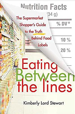 Eating Between The Lines: The Supermarket Shopper's Guide To The Truth Behind Food Labels-..