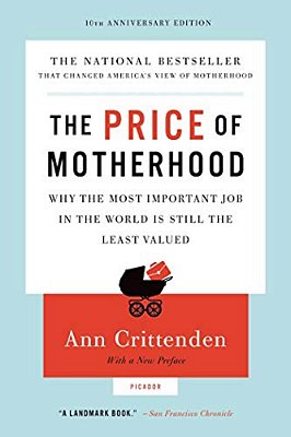 Price Of Motherhood: Why The Most Important Job In The World Is Still The Least Valued (Anniversary)-..