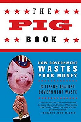 The Pig Book: How Government Wastes Your Money-..