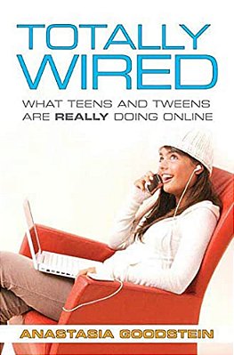 Totally Wired: What Teens And Tweens Are Really Doing Online-..