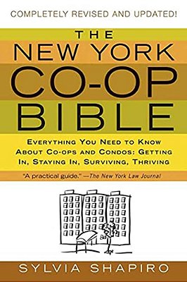 The New York Co-Op Bible: Everything You Need To Know About Co-Ops And Condos: Getting In, Staying In, Surviving, Thriving-..