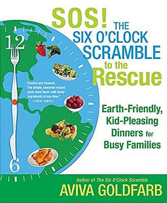 Sos! The Six O'Clock Scramble To The Rescue: Earth-Friendly, Kid-Pleasing Dinners For Busy Families-..
