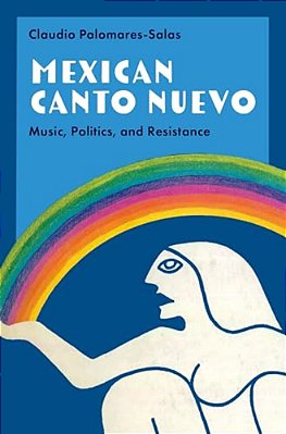 Mexican Canto Nuevo: Music, Politics, And Resistance-..