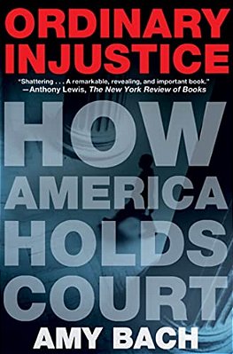 Ordinary Injustice: How America Holds Court-..