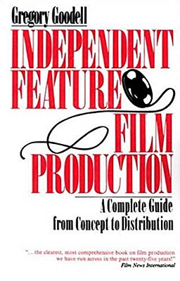 Independent Feature Film Production: A Complete Guide From Concept Through Distribution-..