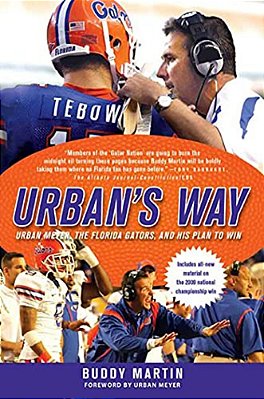 Urban's Way: Urban Meyer, The Florida Gators, And His Plan To Win-..