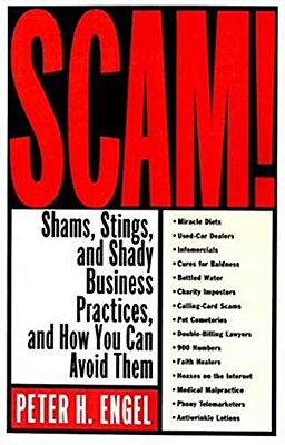 Scam!: Shams, Stings, And Shady Business Practices, And How You Can Avoid Them-..