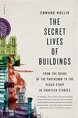The Secret Lives Of Buildings: From The Ruins Of The Parthenon To The Vegas Strip In Thirteen Stories-..