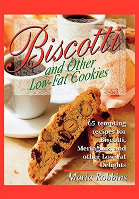 Biscotti & Other Low Fat Cookies: 65 Tempting Recipes For Biscotti, Meringues, And Other Low-Fat Delights-..