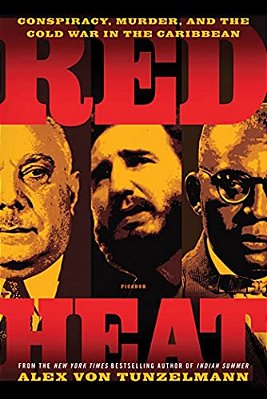 Red Heat: Conspiracy, Murder, And The Cold War In The Caribbean-..
