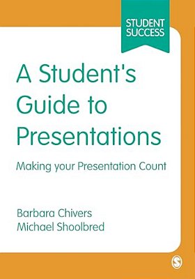 A Student's Guide To Presentations: Making Your Presentation Count-..