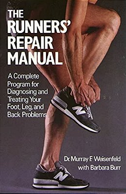 The Runners' Repair Manual: A Complete Program For Diagnosing And Treating Your Foot, Leg And Back Problems-..