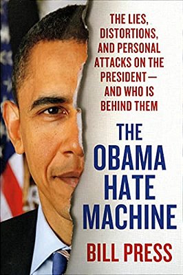 Obama Hate Machine: The Lies, Distortions, And Personal Attacks On The President---and Who Is Behind Them-..