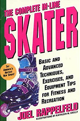 The Complete In-Line Skater: Basic And Advanced Techniques, Exercises, And Equipment Tips For Fitness And Recreation-..
