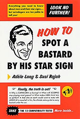 How To Spot A Bastard By His Star Sign: The Ultimate Horrorscope-..
