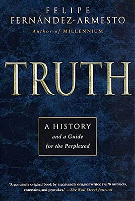 Truth: A History And A Guide For The Perplexed-..