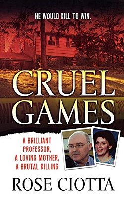 Cruel Games: A Brilliant Professor, A Loving Mother, A Brutal Murder-..