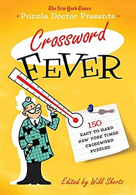 The New York Times Puzzle Doctor Presents: Crossword Fever: 150 Easy To Hard New York Times Crossword Puzzles-..