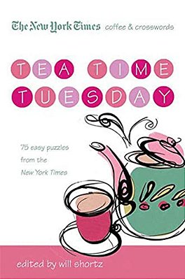 The New York Times Coffee And Crosswords: Tea Time Tuesday: 75 Easy Tuesday Puzzles From The New York Times-..