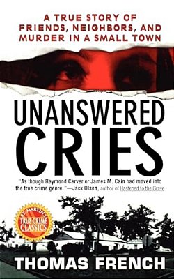 Unanswered Cries: A True Story Of Friends, Neighbors, And Murder In A Small Town-..
