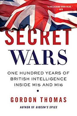 Secret Wars: One Hundred Years Of British Intelligence Inside MI5 And MI6-..