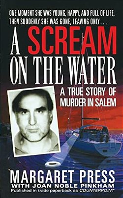 Scream On The Water: A True Story Of Murder In Salem-..
