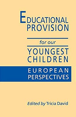 Educational Provision For Our Youngest Children: European Perspectives-..