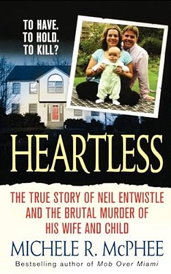 Heartless: The True Story Of Neil Entwistle And The Cold Blooded Murder Of His Wife And Child-..