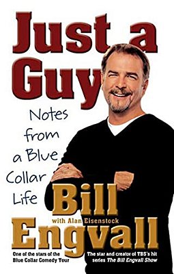 Just A Guy: Notes From A Blue Collar Life-..