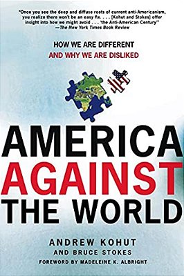 America Against The World: How We Are Different And Why We Are Disliked-..