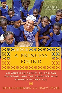 A Princess Found: An American Family, An African Chiefdom, And The Daughter Who Connected Them All-..