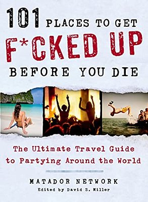 101 Places To Get F*cked Up Before You Die-..