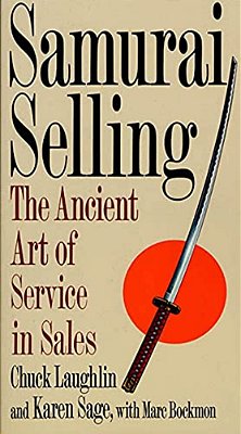 Samurai Selling: The Ancient Art Of Modern Service-..