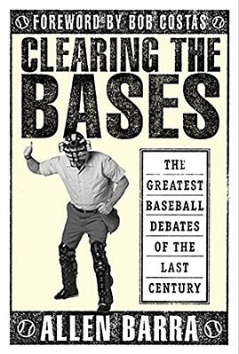 Clearing The Bases: The Greatest Baseball Debates Of The Last Century-..