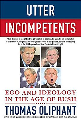 Utter Incompetents: Ego And Ideology In The Age Of Bush-..