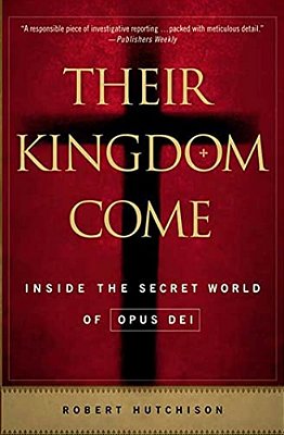 Their Kingdom Come: Inside The Secret World Of Opus Dei-..